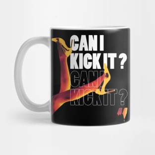 off course you can kick it Mug